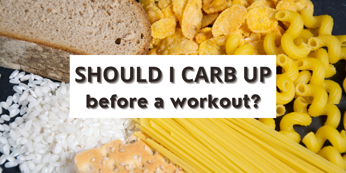 Should I carb up before a workout? Love Fit Living