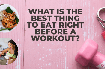 What is the best thing to eat right before a workout?